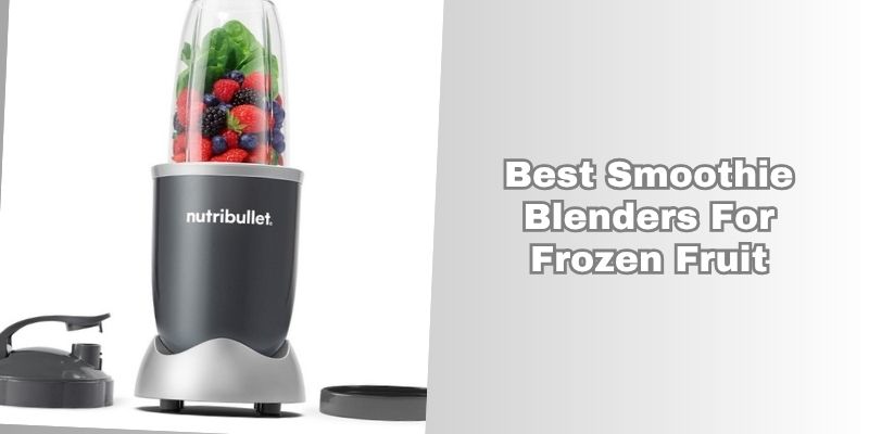 best smoothie blenders for frozen fruit