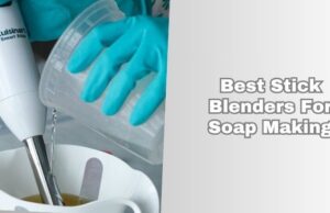 The 8 Best Stick Blenders For Soap Making Of 2026, Tested by Experts best stick blenders for soap making