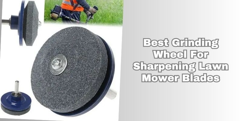 best grinding wheel for sharpening lawn mower blades