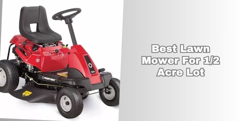 best lawn mower for 1 2 acre lot