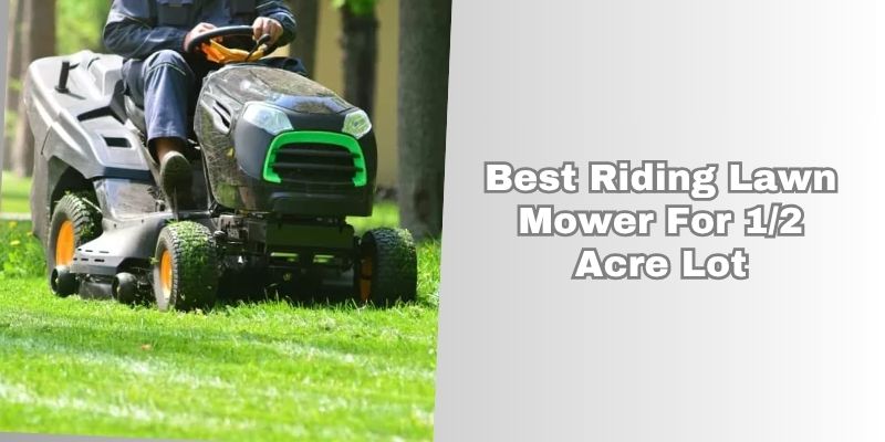 best riding lawn mower for 1 2 acre lot