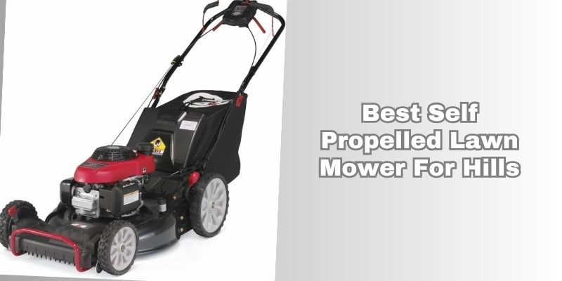 best self propelled lawn mower for hills