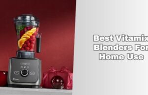 Top 3 Best Vitamix Blenders For Home Use In 2026 – Reviews And Guide best vitamix blenders for home use