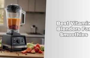 Our 7 Best Vitamix Blenders For Smoothies 2026: Top Picks best vitamix blenders for smoothies